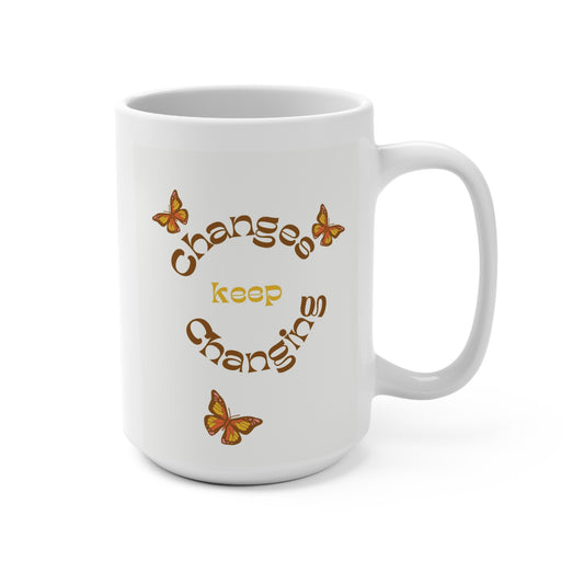 Changes Keep Changing Mug 15oz